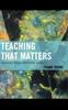 The Teaching That Matters : Engaging Minds, Improving Schools Book