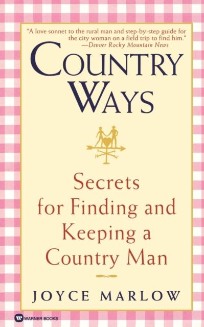 The Country Ways : Secrets for Finding and Keeping a Country Man Book