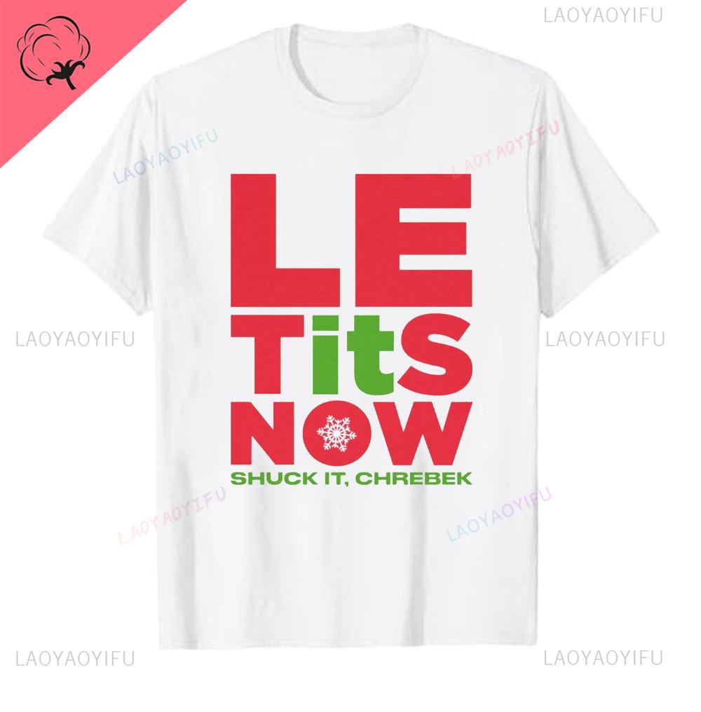 Le Tits Now Weihnachten Lass Es S Jetzt Hässlich Lustig Party Tasche Mode Einzigartig Buchstaben Druck Normales T-Shirt für Männer Weirdcore T-Shirts