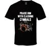 Praise Him With Clashing Cymbals Ps 150 Christian Drum Gift T-Shirt