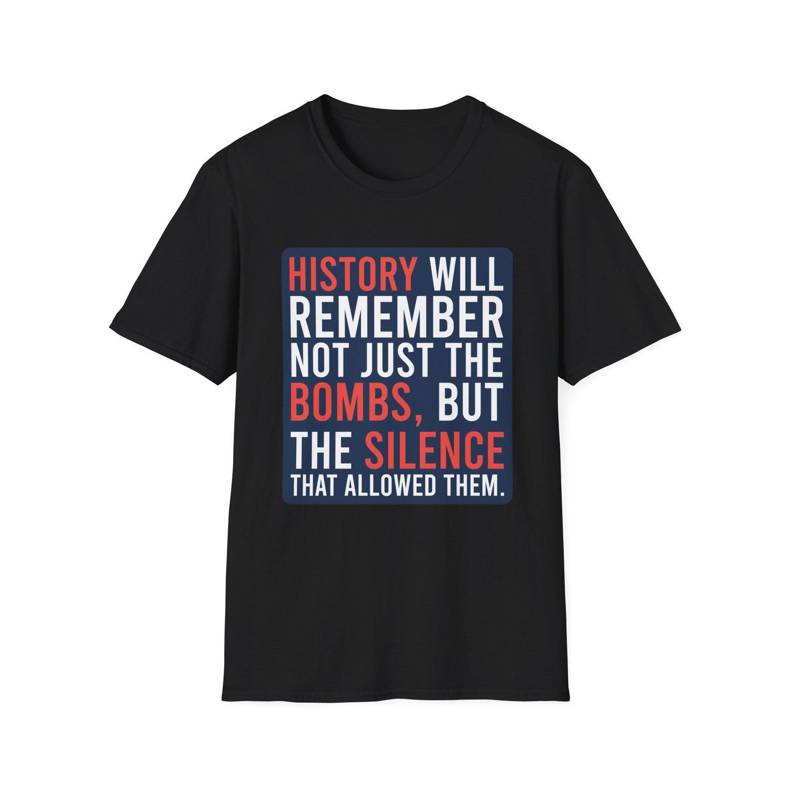 History Will Remember Not Just The Bombs T-Shirt | Anti-War Resist Shirt S
