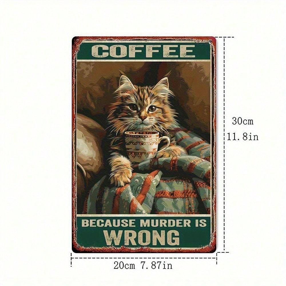 Funny Coffee Cat Metal Sign, Vintage 8x12 Inch Iron Plaque, Because Murder Is Wrong Wall Art, No Wiring Needed