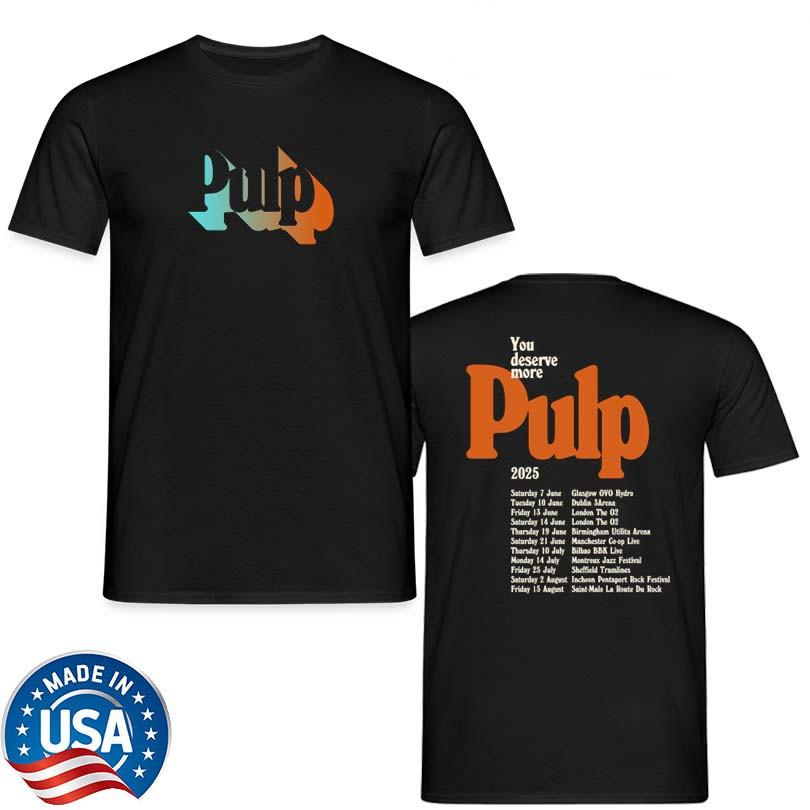 PULP You Deserve More 2025 Tour 2 Side T Shirt All Size S-5Xl HH515 Unisex T-Shirt XXXXL