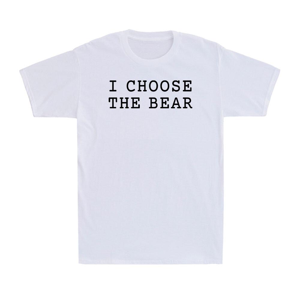 I Choose The Bear In The Woods Funny Bear Lovers Saying Novelty Men s T-Shirt XL