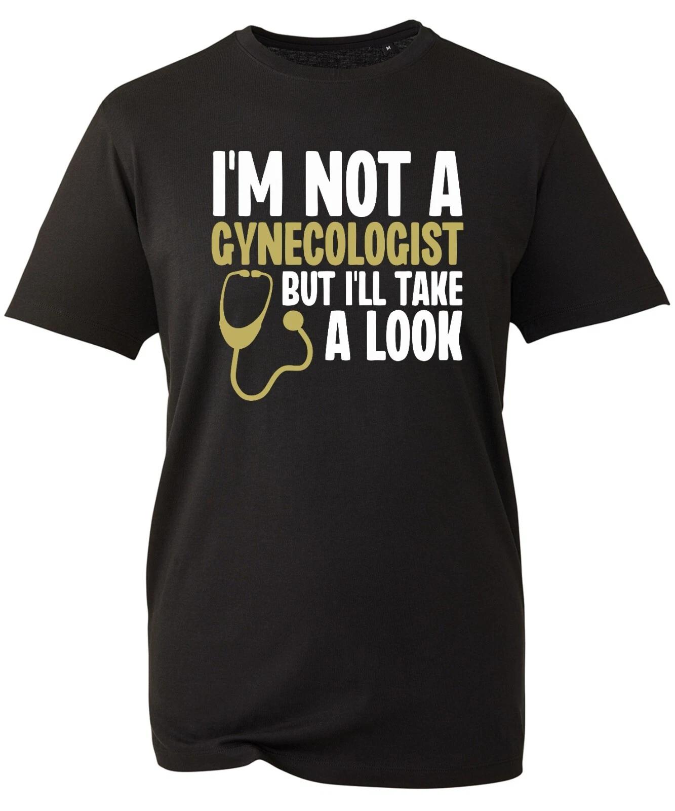 I m Not Gynaecologist But I ll Take A Look T-Shirt Funny Doctor s Joke Medical S