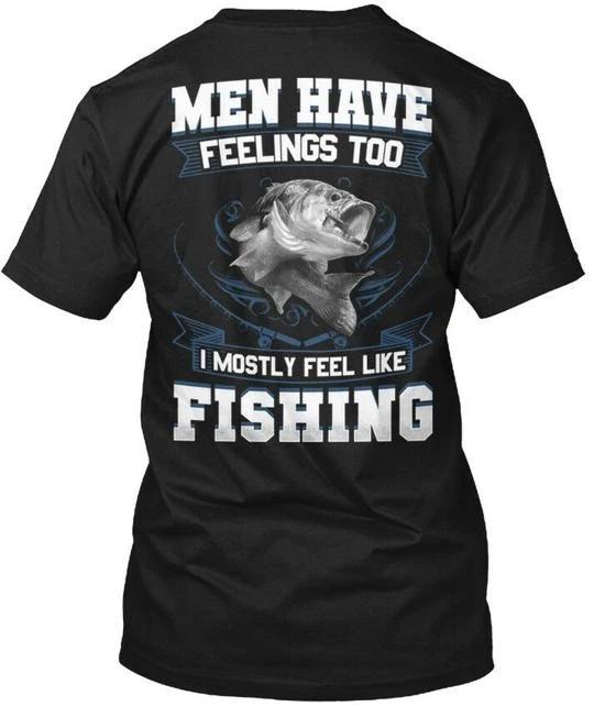 Men Have Feelings Too Fishing I Mostly Feel Like TTshirt Made in USA S to 5XL M
