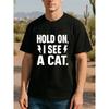 European Sizes HOLD ON, I SEE A CAT. Men's Printed Short-sleeved Shirt, Loose Round-neck Comfortable and Unique T-shirt