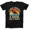 I Like Crows And Maybe 3 People Best Seller Funny Gift Tee Black T Shirt 141