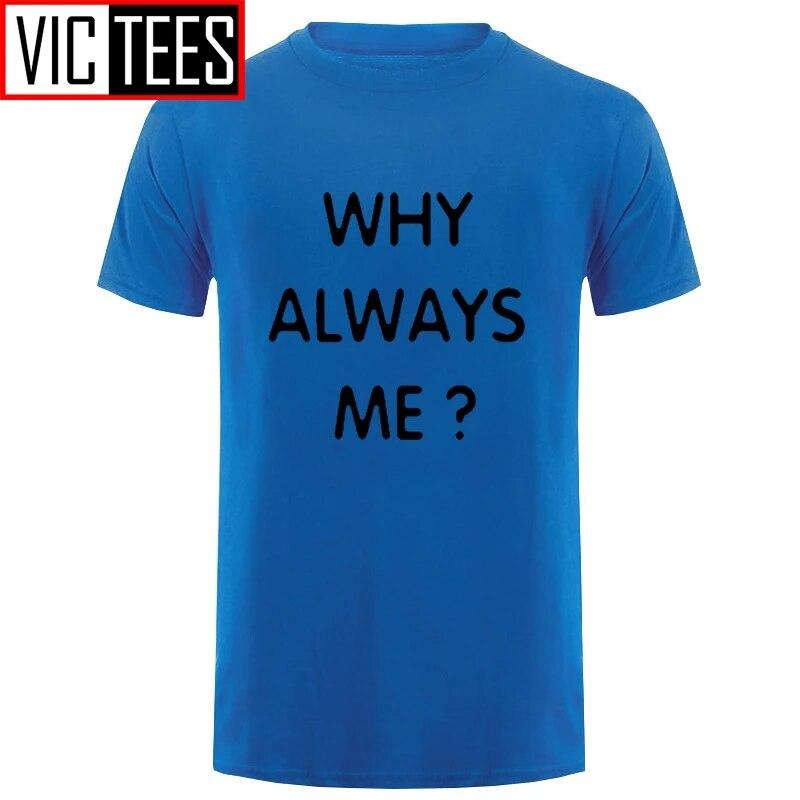 Unisex Funny Hip Hop Printed Funny Why Always Me Funny T Shirt for Unisex