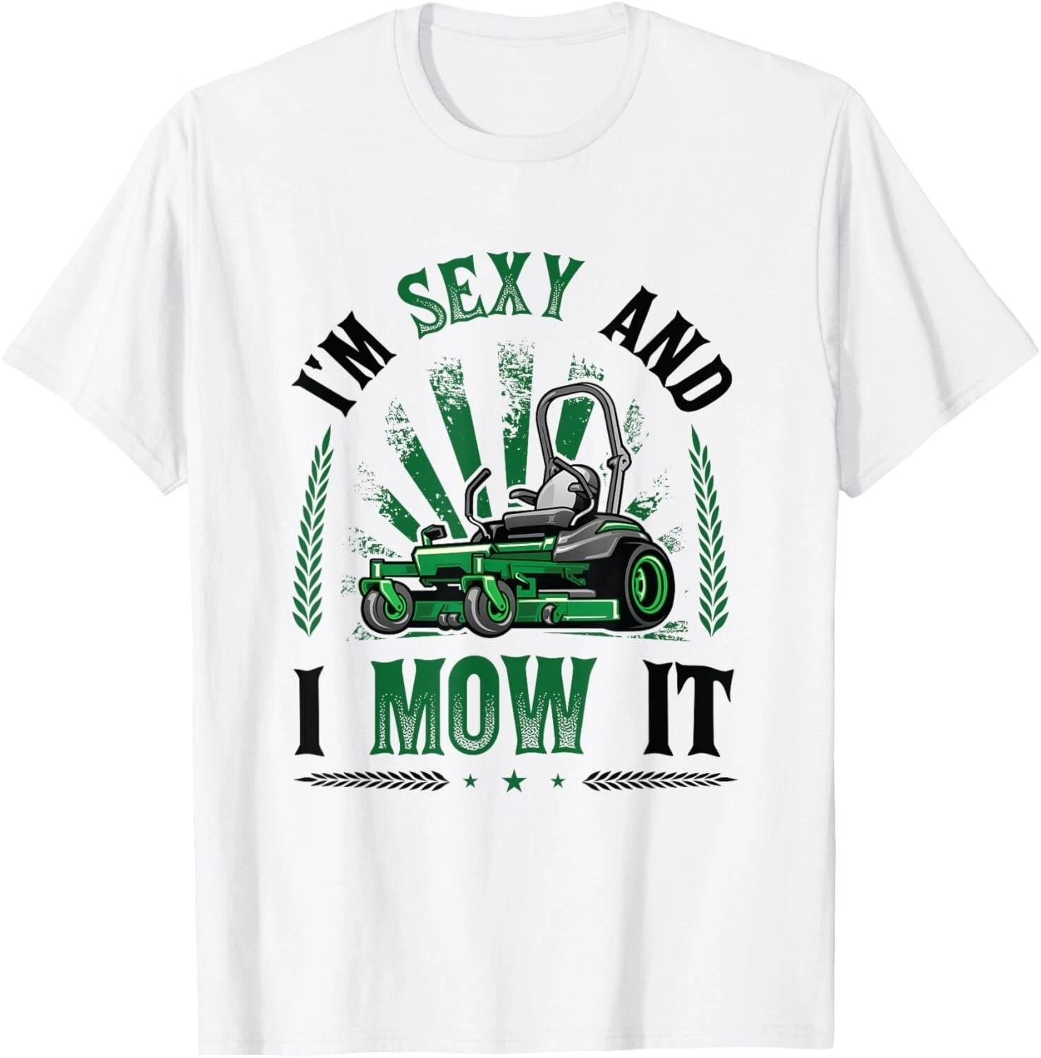 I m Sexy And I Mow It Funny Lawn Mowing Service T-Shirt S