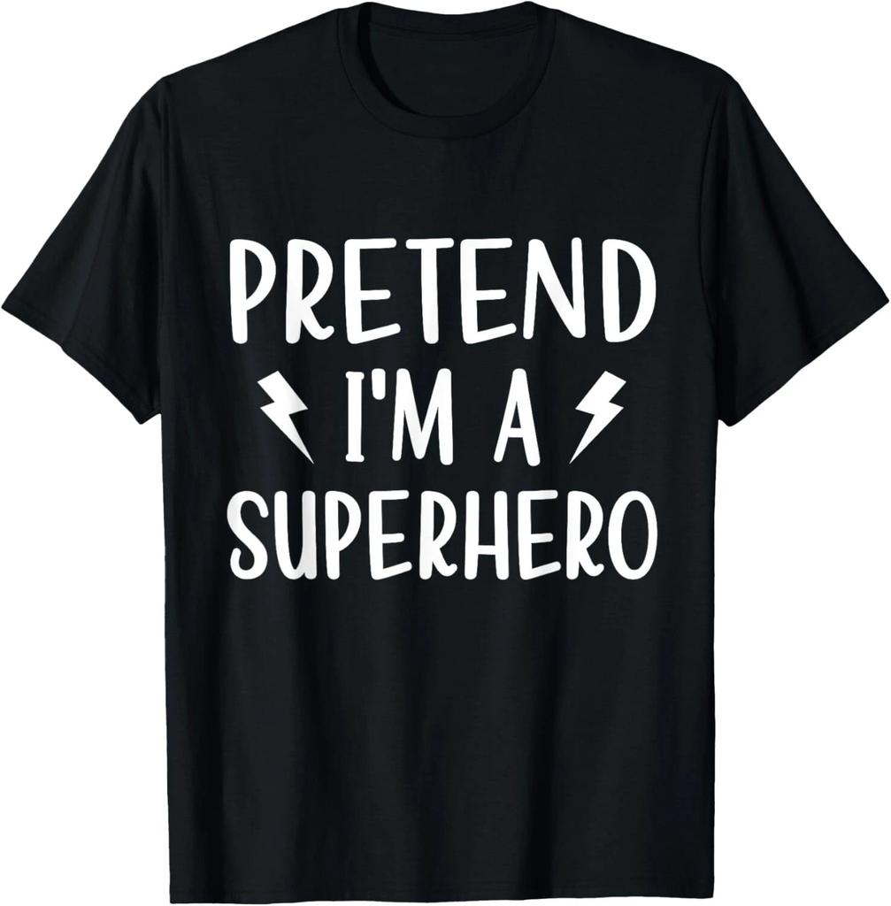 Pretend I_m a Superhero Funny Easy Halloween Costume T- Shirt