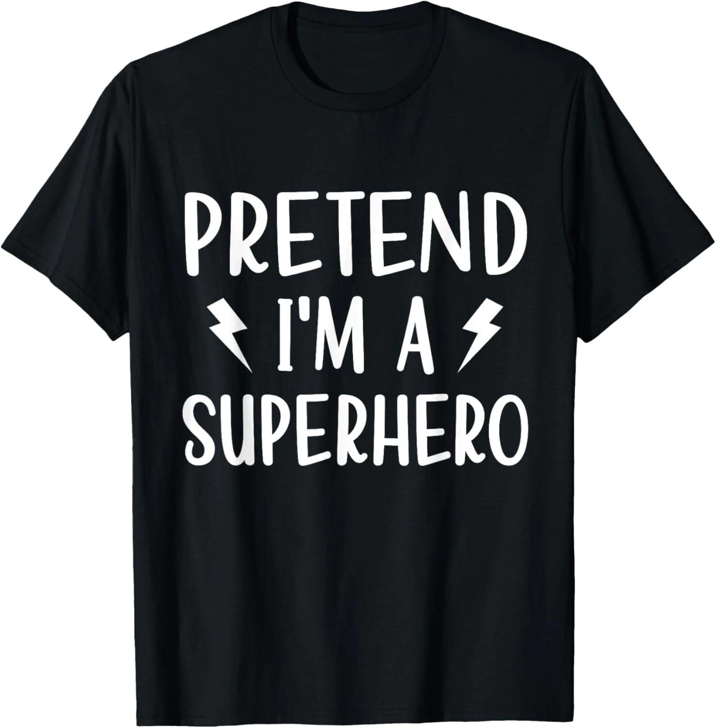 Pretend I_m a Superhero Funny Easy Halloween Costume T- Shirt S