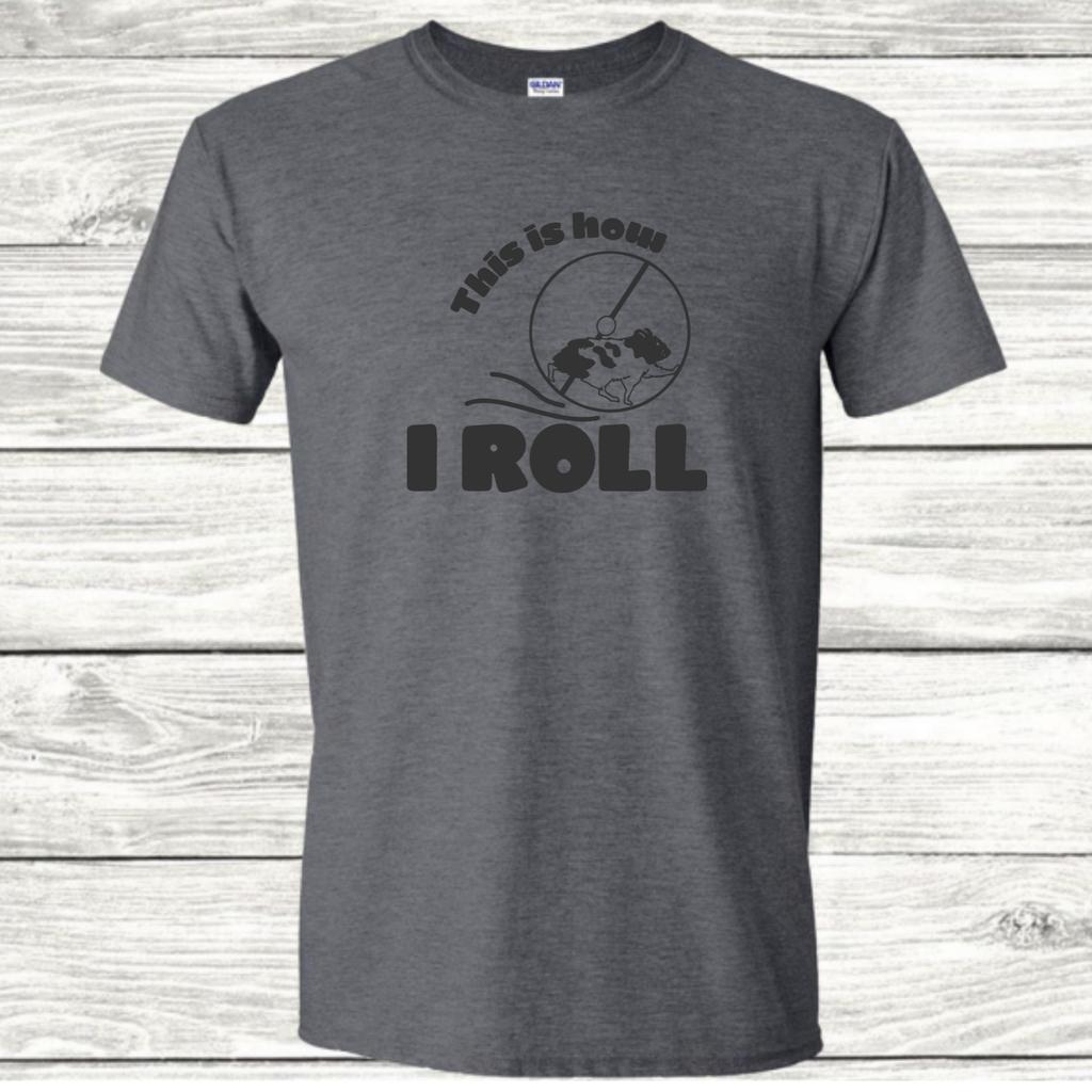 This Is How I Roll - Life On the Hamster Wheel - Graphic T-Shirt