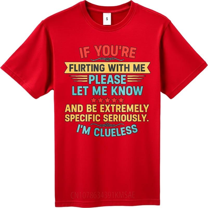 Comfort Man Summer Tshirt If Youre Flirting With Me Please Let Me Know And Be Extremely Specific Seriously Im Clueless Short