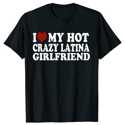 Lustiges Ich Liebe Meine Heiße Verrückte Latina Freundin T-Shirt Tee Tops Rundhals Kurzarm Mode T-Shirt Kleidung Freizeit T-Shirts