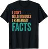 I Don't Hold Grudges I Remember Facts Sarcastic Funny T-Shirt
