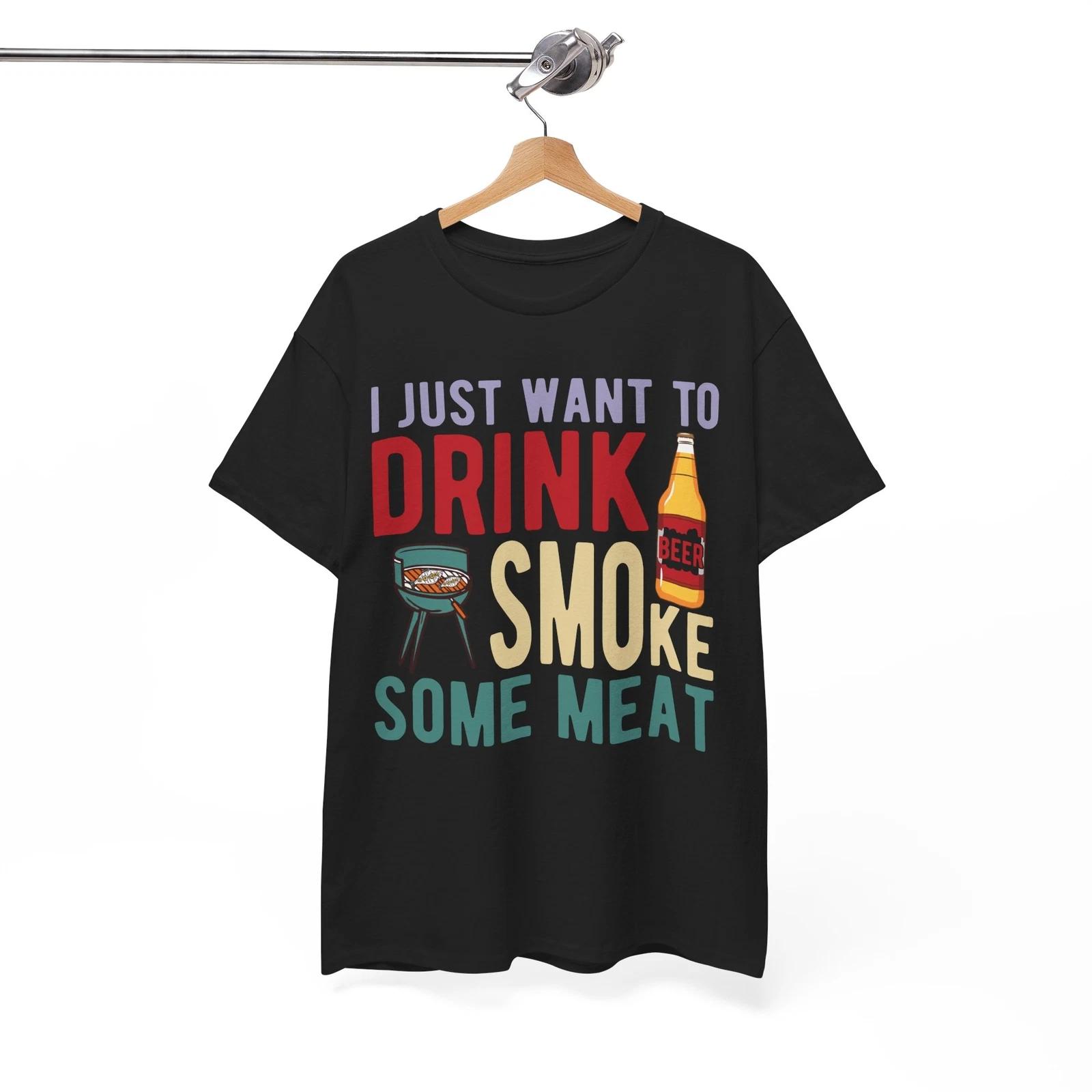 

I just Want to Drink Beer Smoke Some Meat T-Shirt | Chill & Comfortable Fit L