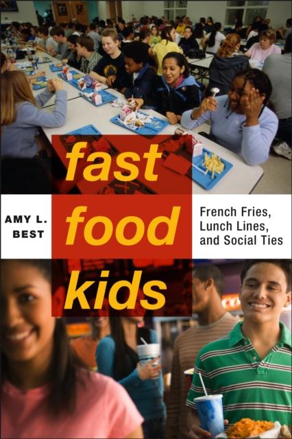 The Fast-Food Kids : French Fries, Lunch Lines, and Social Ties Book