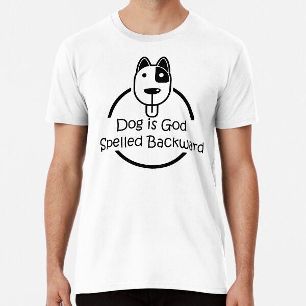 

Dog is god spelled backward Premium T-Shirt S to 5XL Made in the AU/USA T-Shirt S