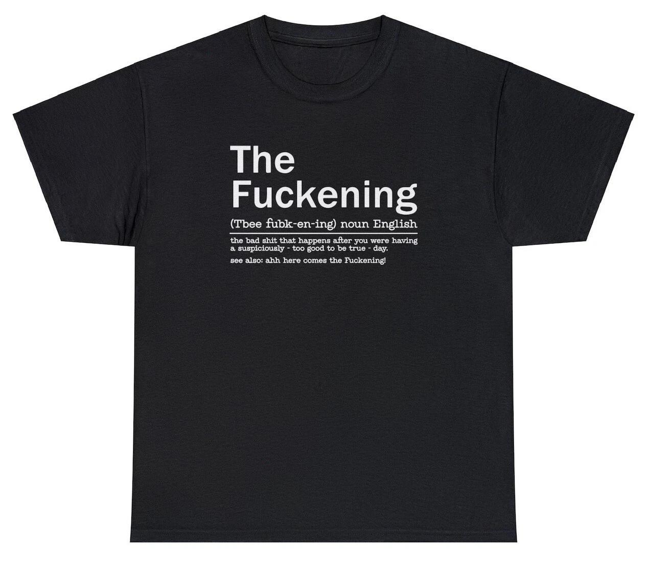 The Fuckening T Shirt Sarcastic Funny Sayings Swearing Gift Humor Joke Tee 2XL