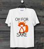 Oh For Sake Fox T Shirt Funny Cool Ideal Gift Unisex Fashion Slogan T Shirt B169