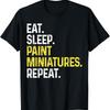 Eat Sleep Paint Miniatures Repeat Funny Miniature Painting T Shirt