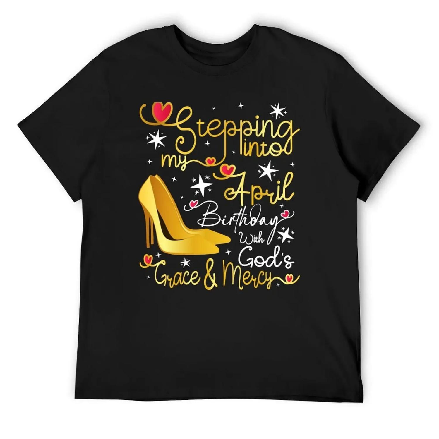 

Stepping into my April birthday with gods grace and mercy T-Shirt blacks shirts graphic t shirts for men pack XXXXXL