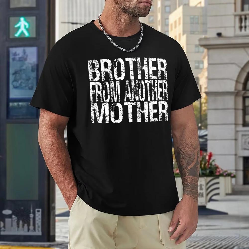 Mother's Day Brother From Another Friendship Gift Men's T-shirt Fresh Motion T-shirts Creative Home Casual Eur Size