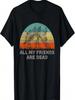 Funny Dinosaur T-Shirt_ All My Friends Are Dead T-Shirt