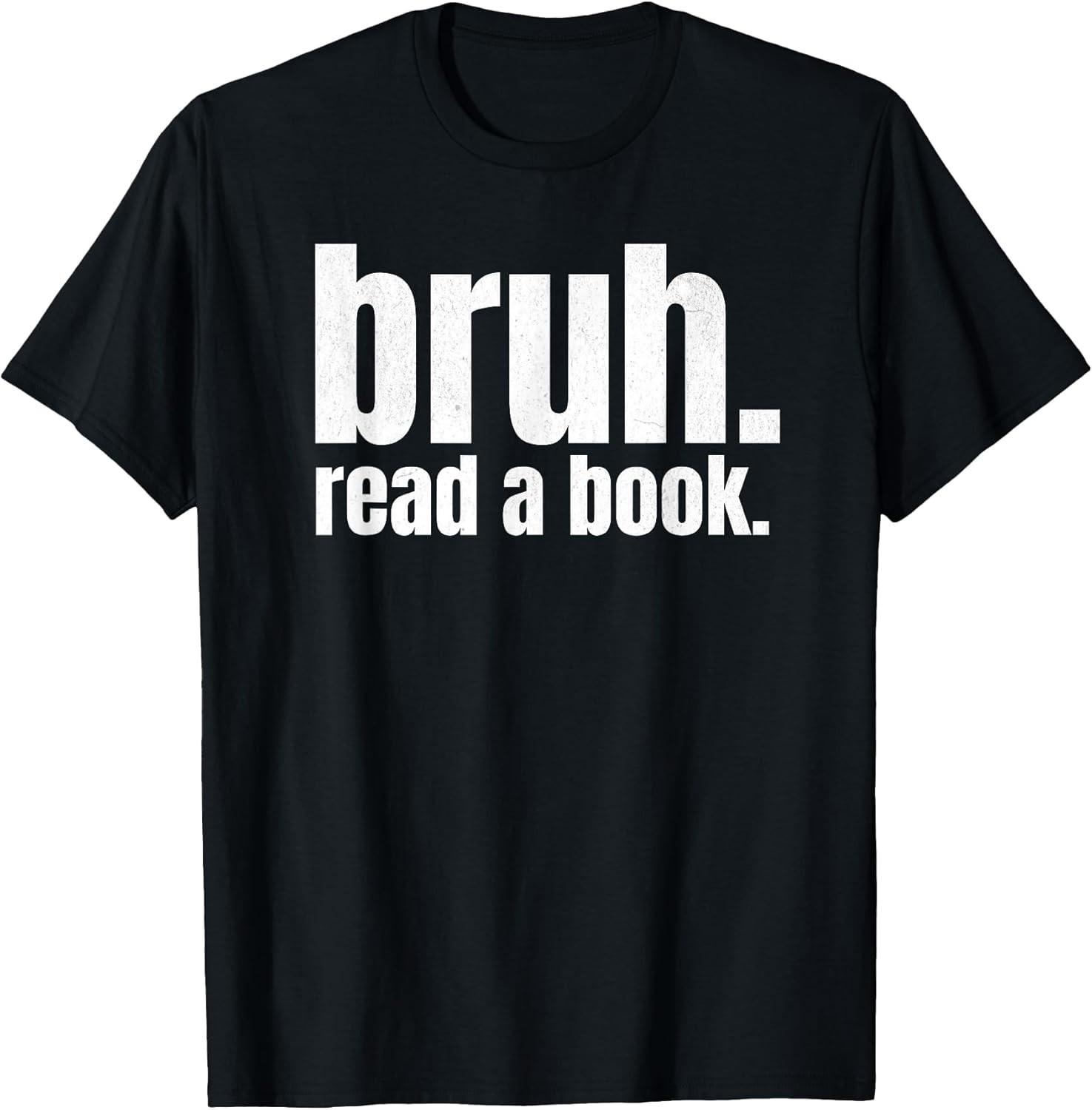 NEW LIMITED! Read A Book Bruh - Funny English Teacher Reading Tee - MADE IN USA S