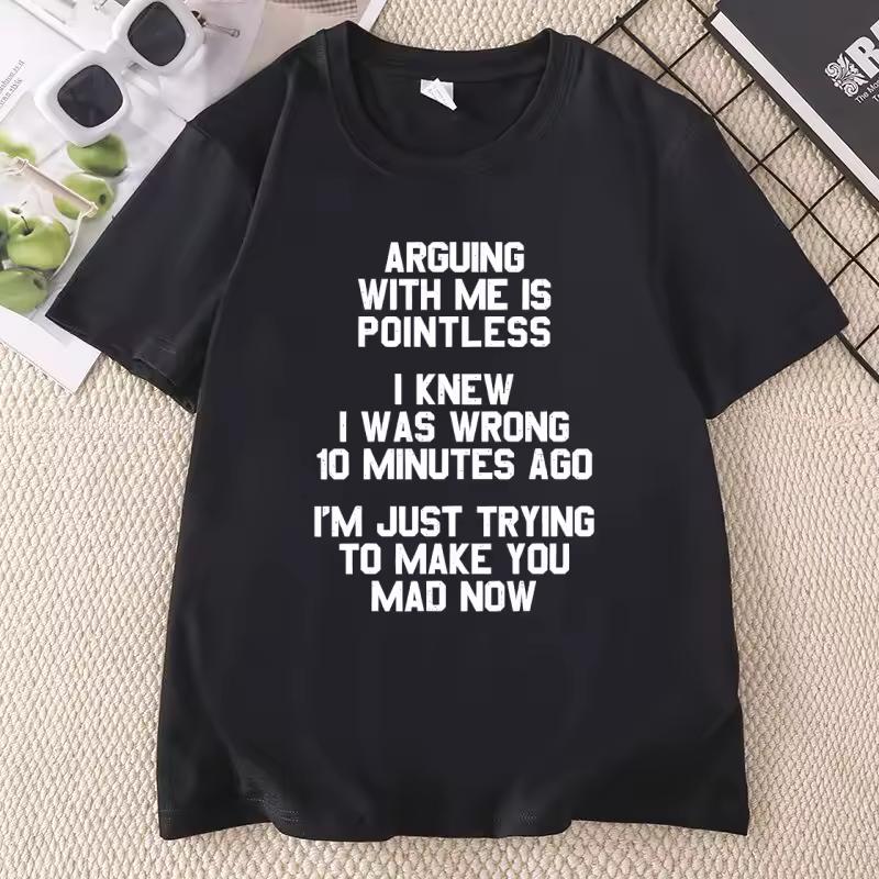 Arguing with Me Is Pointless T-Shirt for Man Woman Funny Sarcastic Quote Meme Tshirt Casaul Round Neck Joke Humorous Saying Tees