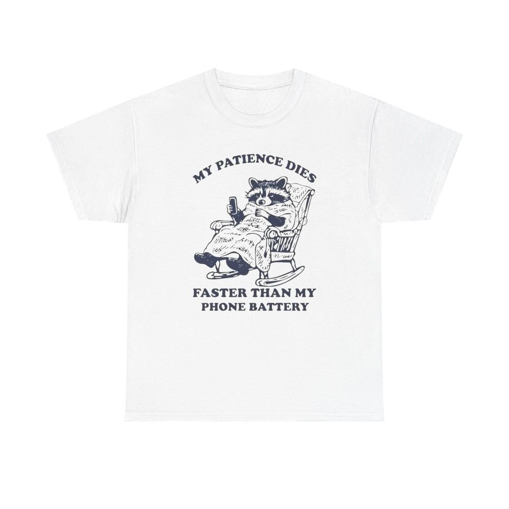 My Patience Dies Faster Than My Phone Battery Funny Graphic T Shirt Cotton Tee
