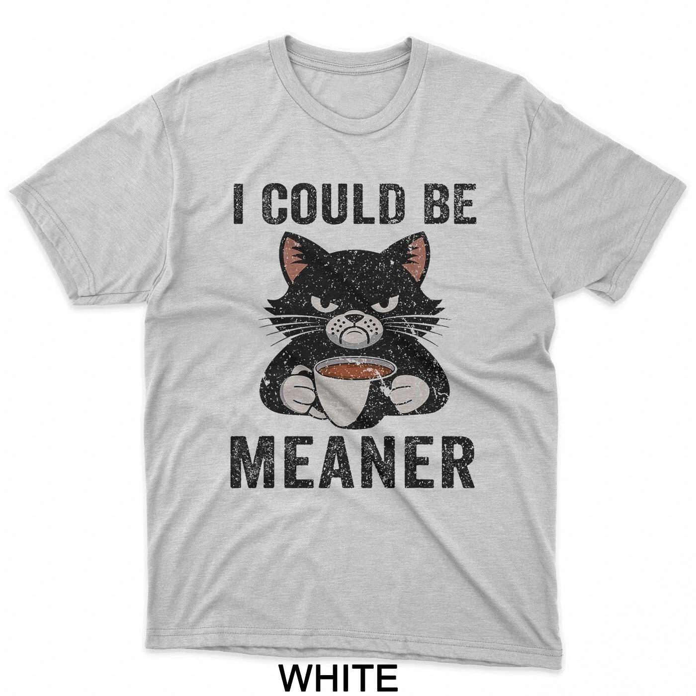 I Could Be Meaner Funny Sarcastic Cat Drinking Coffee Saying T-Shirt XL