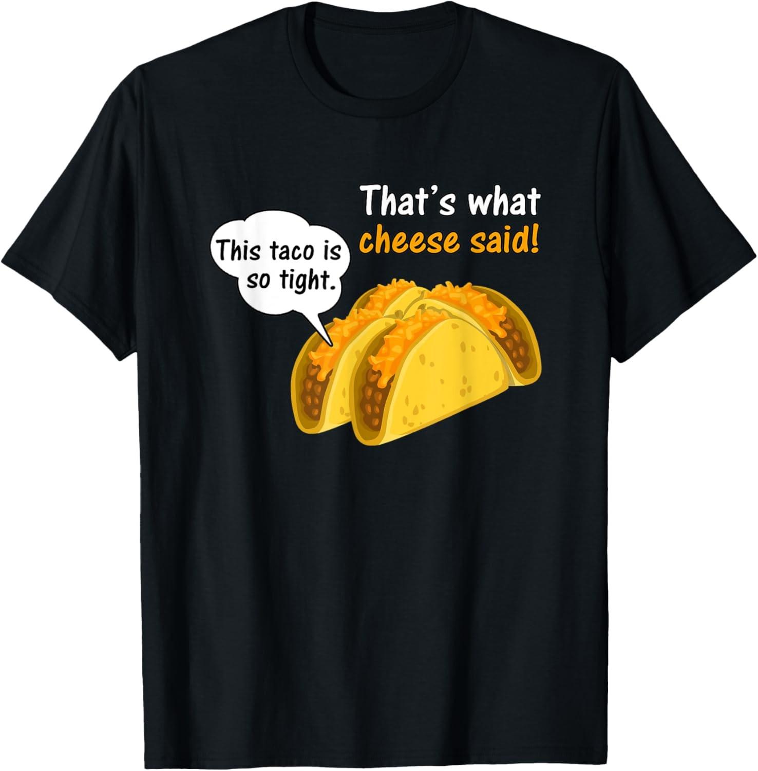 Thats What Cheese Said Adult Humor This Taco Is Tight Funny T-Shirt S разноцветный