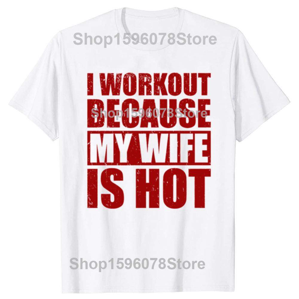 

I Workout Because My Wife Is Hot Funny Gym Unisex Shirt Gift Youthful Relaxed Motivational Tops Artistic Simple Stylish Tshirts S