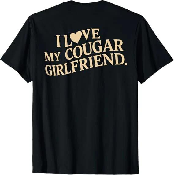 I Love My Cougar Girlfriend Funny Boyfriend Men Valentines T shirt On Back S