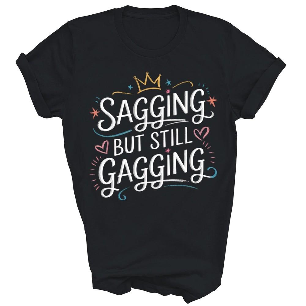 

Funny Sagging But Still Gagging Unisex Shirt Gift XL