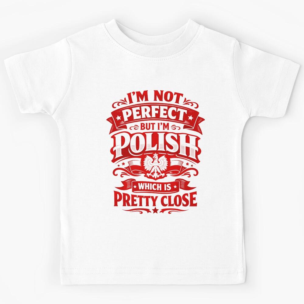 I m Not Perfect But I m Polish - Poland saying Kids T-Shirt 120