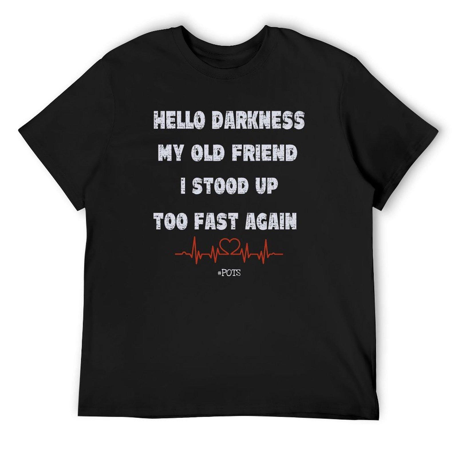 Grunge style Hello Darkness my old friend I stood up too fast again dysautonomia pots TShirt mensfunnyt shirtsRegular style 3XL