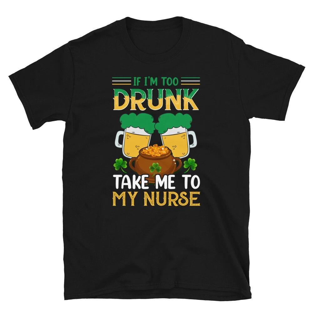 Take Me To My Nurse Funny Irish T-Shirt L