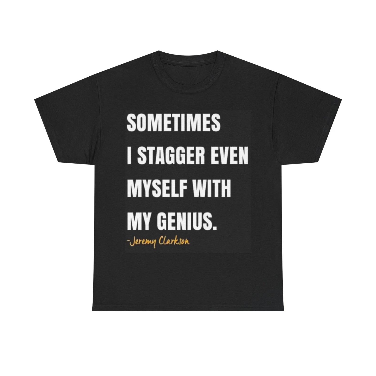 Men s and Women s T-shirts Sometimes I stagger Myself With Genius Funny XXXXL