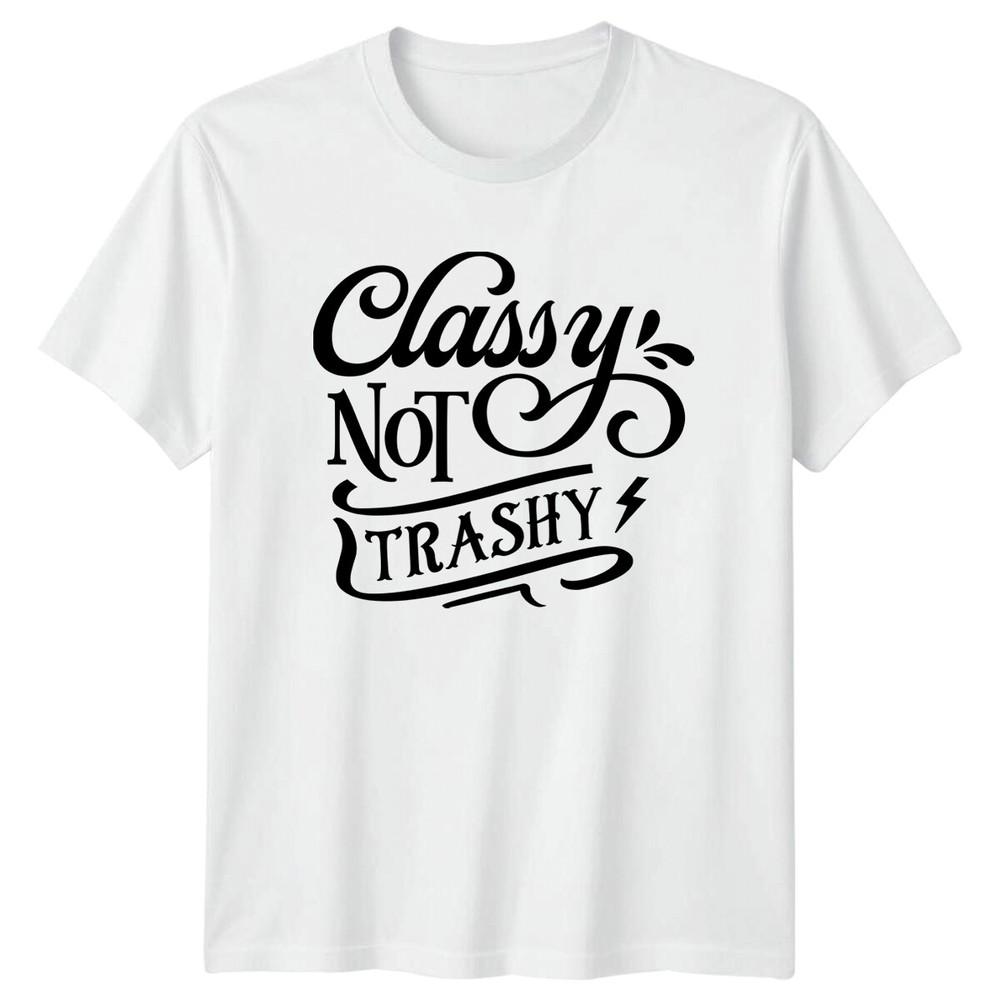 Classy Not Trashy Sarcastic Quote Graphic TShirt Novelty Gift Tee S