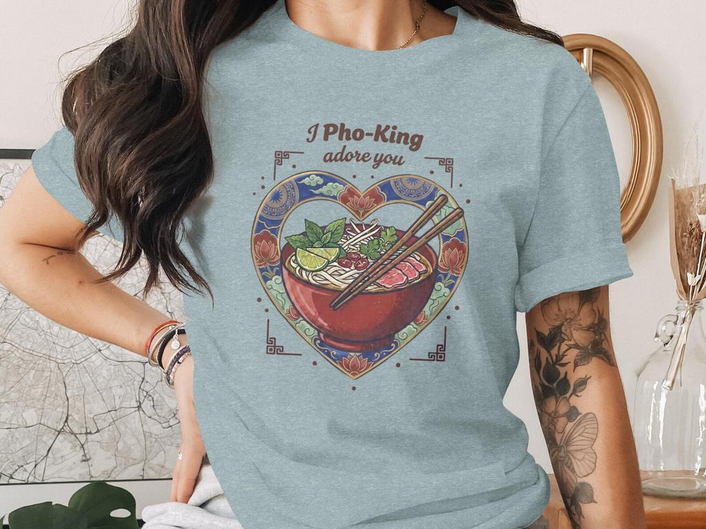 I Pho King Adore You T-Shirt, Funny Food Pun Tee, Vietnamese Noodle Bowl Heart