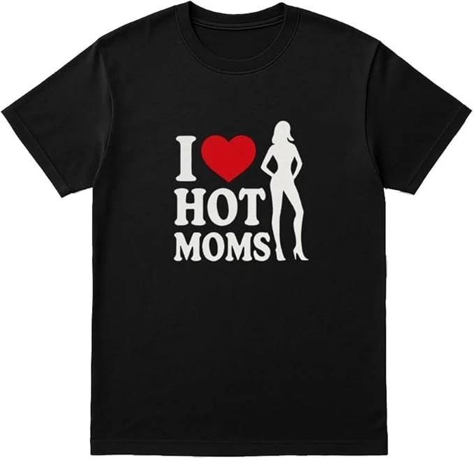 I Love Hot Moms Funny Graphic T-Shirt – Bold Flirty Meme Tee XS