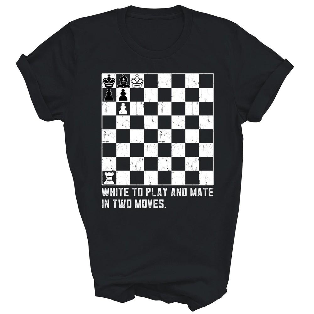 

White To Play And Mate In Two Moves Chess Unisex Shirt Gift 2XL