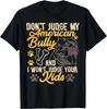 Bully XL Pitbull Dog Family Don't Judge My American Bully Gift Unisex T-Shirt