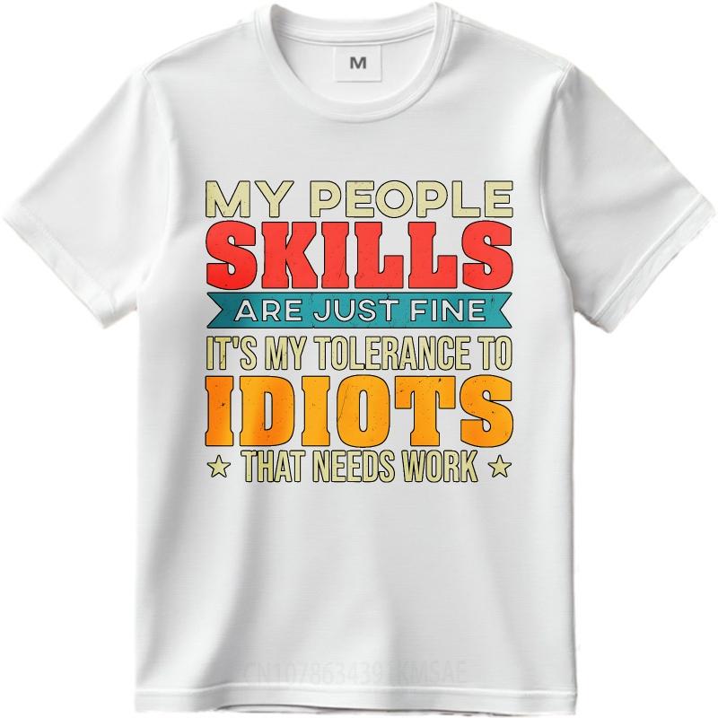Cotton Summer Unisex T Shirt My People Skills Are Just Fine Its My Tolerance To Idiots That Needs Work Short Sleeve Workout O