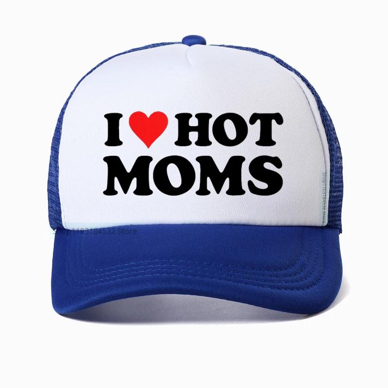 Funny I LOVE HOT MOMS Baseball Cap hippie goth crop Golf hats fashion Summer Unisex Mesh Breathable Snapback hats Casquette