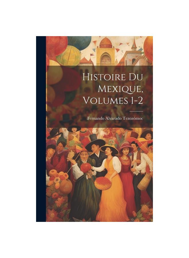Histoire Du Mexique, Volumes 1-2
