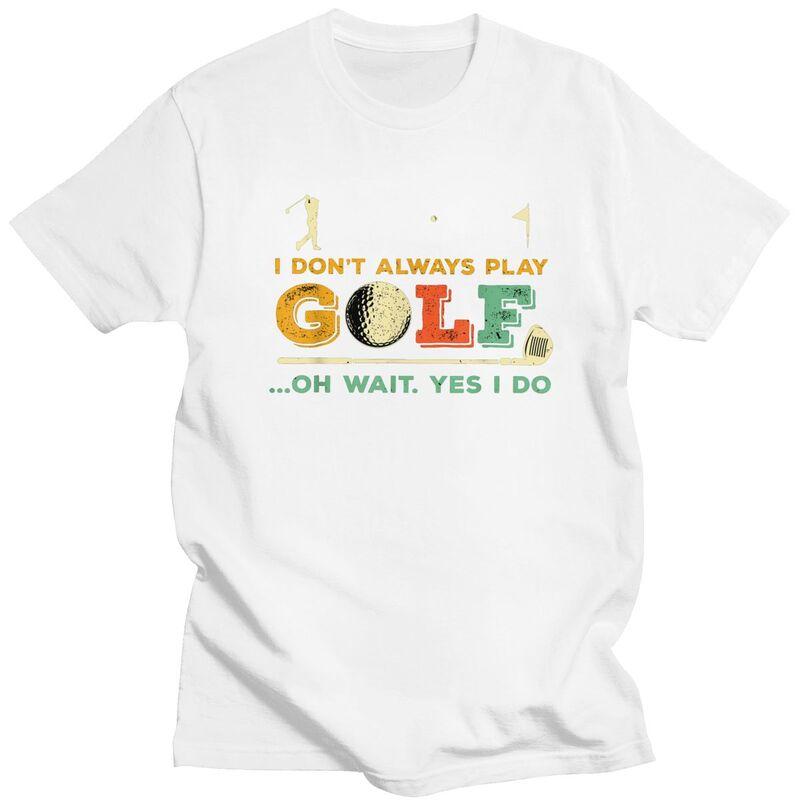 Custom Fashion Funny Golf Quote T Shirts Men Short Sleeve Tshirt Streetwear Tee 100 Cotton Slim Fit Tshirt Gift